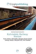 Kelvindale Railway Station edito da Betascript Publishing
