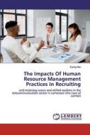The Impacts Of Human Resource Management Practices In Recruiting di Eyong Ako edito da LAP Lambert Academic Publishing