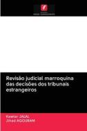 Revisao Judicial Marroquina Das Decisoes Dos Tribunais Estrangeiros di JALAL Kawtar JALAL, AGOURAM Jihad AGOURAM edito da KS OmniScriptum Publishing