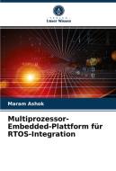 Multiprozessor-Embedded-Plattform für RTOS-Integration di Maram Ashok edito da Verlag Unser Wissen