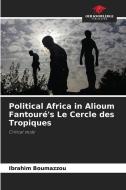 Political Africa in Alioum Fantouré's Le Cercle des Tropiques di Ibrahim Boumazzou edito da Our Knowledge Publishing