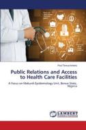 Public Relations and Access to Health Care Facilities di Paul Tersue Iorlaha edito da LAP LAMBERT Academic Publishing
