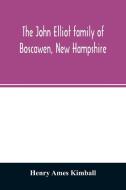 The John Elliot family of Boscawen, New Hampshire di Henry Ames Kimball edito da Alpha Editions