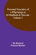 Personal Narrative of a Pilgrimage to Al-Madinah & Meccah - Volume 1 di Burton edito da Alpha Editions
