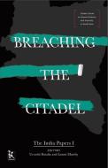 Breaching the Citadel - The India Papers di Urvashi Butalia edito da Zubaan