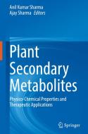 Plant Secondary Metabolites: Physico-Chemical Properties and Therapeutic Applications edito da SPRINGER NATURE