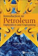 Introduction To Petroleum Exploration And Engineering di Palmer Andrew Clennel edito da World Scientific
