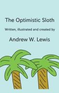 The Optimistic Sloth di Andrew Lewis edito da Andrew Lewis