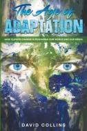 The Age of Adaptation  How Climate Change is Reshaping Our World and Our Minds di David Collins edito da Rockwood Publishing