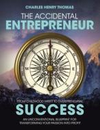 THE ACCIDENTAL ENTREPRENEUR di Charles Henry Thomas edito da AuthorHouse