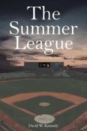 The Summer League di David W. Kennedy edito da Christian Faith Publishing, Inc