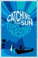Catching The Sun di Tony Parsons edito da Harpercollins Publishers