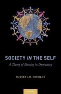 Society in the Self: A Theory of Identity in Democracy di Hubert J. M. Hermans edito da OXFORD UNIV PR