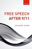 Free Speech after 9/11 di Katharine (Professor of Politics and Public Policy Gelber edito da Oxford University Press