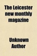 The Leicester New Monthly Magazine di Unknown Author, Books Group edito da General Books Llc