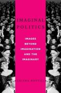 Imaginal Politics di Chiara Bottici edito da Columbia University Press