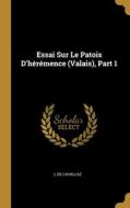 Essai Sur Le Patois D'hérémence (Valais), Part 1 di L. De Lavallaz edito da WENTWORTH PR
