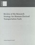 Review Of The Research Strategy For Biomass-derived Transportation Fuels di National Research Council, Division on Engineering and Physical Sciences, Commission on Engineering and Technical Systems, Committee to Review the R&D St edito da National Academies Press