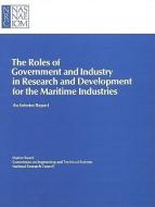 The Roles of Government and Industry in Research and Development for the Maritime Industries: An Interim Report di Marine Board, National Research Council, Commission on Engineering and Technical edito da NATL ACADEMY PR