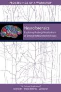 Neuroforensics: Exploring the Legal Implications of Emerging Neurotechnologies: Proceedings of a Workshop di National Academies Of Sciences Engineeri, Policy And Global Affairs, Committee on Science Technology and Law edito da NATL ACADEMY PR
