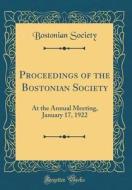 Proceedings of the Bostonian Society: At the Annual Meeting, January 17, 1922 (Classic Reprint) di Bostonian Society edito da Forgotten Books