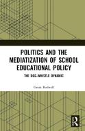 Politics And The Mediatization Of School Educational Policy di Grant Rodwell edito da Taylor & Francis Ltd