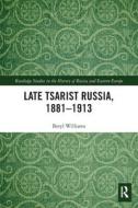 Late Tsarist Russia, 1881-1913 di Beryl Williams edito da Taylor & Francis Ltd