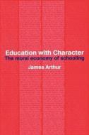 Education with Character di James Arthur edito da Routledge