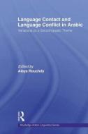 Language Contact and Language Conflict in Arabic di Aleya Rouchdy edito da Routledge