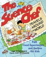 The Science Chef Travels Around the World di Joan D'Amico, Tina Cash-Walsh edito da John Wiley & Sons