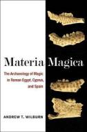 Wilburn, A:  Materia Magica di Andrew T. Wilburn edito da University of Michigan Press