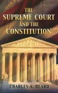 The Supreme Court And The Constitution di Charles Austin Beard edito da Dover Publications Inc.