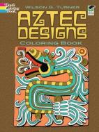 Aztec Designs Coloring Book di Wilson G. Turner, Coloring Books for Adults edito da DOVER PUBN INC