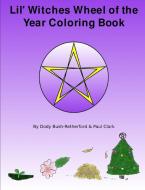 Lil Witches Wheel of the Year Coloring Book di Bush-Retherford Dody, Dody Bush-Retherford, Paul Clark edito da Lulu.com