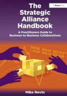 The Strategic Alliance Handbook di Mike Nevin edito da Taylor & Francis Ltd