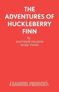 The Adventures of Huckleberry Finn di Matthew Francis edito da Samuel French Ltd