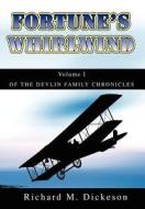 Fortune's Whirlwind: Volume I of the Devlin Family Chronicles di Richard M. Dickeson edito da AUTHORHOUSE