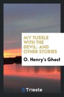 My Tussle with the Devil: And Other Stories di O. Henry edito da Trieste Publishing