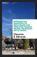 Bohemian San Francisco: Its Restaurants and Their Most Famous Recipes; The Elegant Art of Dining di Clarence E. Edwords edito da LIGHTNING SOURCE INC