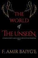 The World of The Unseen: A comprehensive compilation of Jinn activities in modern times di F. Amir Baiyg'e edito da LIGHTNING SOURCE INC