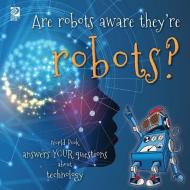 Are robots aware they're robots?: World Book answers your questions about technology di Grace Guibert edito da WORLD BOOK INC
