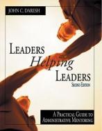 Leaders Helping Leaders: A Practical Guide to Administrative Mentoring di John C. Daresh edito da SAGE PUBN