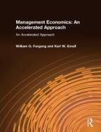Management Economics: An Accelerated Approach di William G. Forgang, Karl W. Einolf edito da Taylor & Francis Ltd