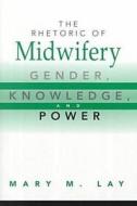 The Rhetoric of Midwifery di Mary M. Lay edito da Rutgers University Press