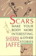 Scars Make Your Body More Interesting di Sherril Jaffe edito da David R. Godine Publisher