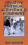Creative Physical Activities and Equipment di Bev Davison edito da Human Kinetics Publishers