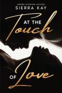 At the Touch of Love di Sierra Kay edito da Vega Group LLC