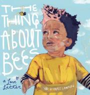 The Thing about Bees: A Love Letter di Shabazz Larkin edito da READERS TO EATERS