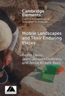 Mobile Landscapes And Their Enduring Places di Bruno David, Jean-Jacques Delannoy, Jessie Birkett-Rees edito da Cambridge University Press