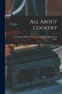 All About Cookery: a Collection of Practical Recipes, Arranged in Alphabetical Order di Anonymous edito da LIGHTNING SOURCE INC